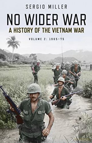 No Wider War: A History of the Vietnam War Volume 2: 1965-75 - Sergio Miller [KSIĄŻKA]