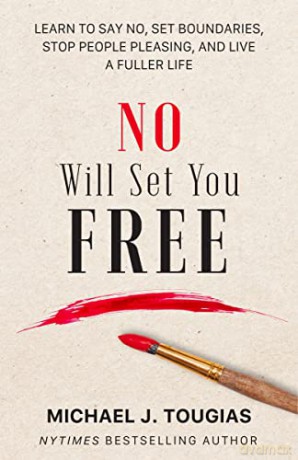 No Will Set You Free: Learn to Say No, Set Boundaries, Stop People Pleasing, and Live a Fuller Life - Michael Tougias [KSIĄŻKA]