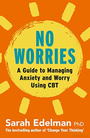 No Worries: A Guide to Releasing Anxiety and Worry Using CBT - Sarah Edelman [KSIĄŻKA]