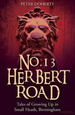 No. 13 Herbert Road: Tales of Growing Up in Small Heath, Birmingham - Peter Doherty [KSIĄŻKA]