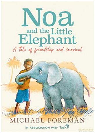 Noa and the Little Elephant: An important story about friendship and saving the elephants - Michael Foreman [KSIĄŻKA]
