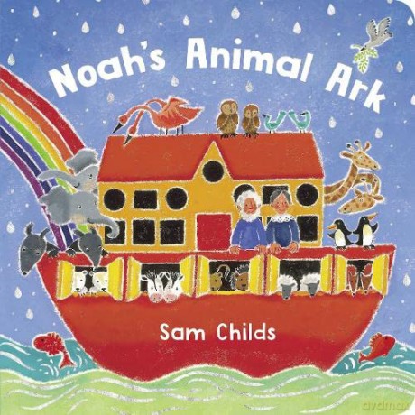 Noah's Animal Ark: a beautiful board book with a cover that sparkles and shines! - Sam Childs [KSIĄŻKA]