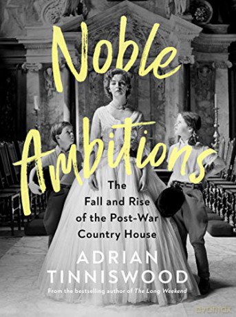 Noble Ambitions: The Fall and Rise of the Post-War Country House - Adrian Tinniswood [KSIĄŻKA]