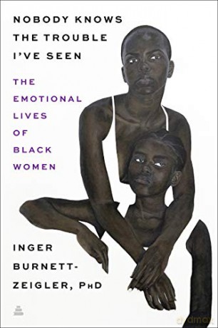 Nobody Knows the Trouble I've Seen: The Emotional Lives of Black Women - Inger Burnett-Zeigler [KSIĄŻKA]