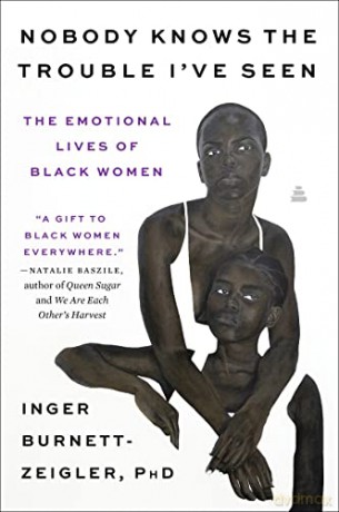 Nobody Knows the Trouble I've Seen: The Emotional Lives of Black Women - Inger Burnett-Zeigler [KSIĄŻKA]