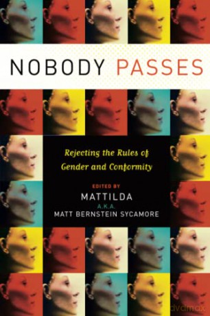Nobody Passes: Rejecting the Rules of Gender and Conformity - Matt Sycamore [KSIĄŻKA]