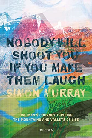 Nobody Will Shoot You If You Make Them Laugh: One Man's Journey Through the Mountains and Valleys of Life - Simon Murray [KSIĄŻKA]
