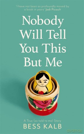 Nobody Will Tell You This But Me: A True (as told to me) Story: 'I loved this book more than I can say' Nigella Lawson - Bess Kalb [KSIĄŻKA]