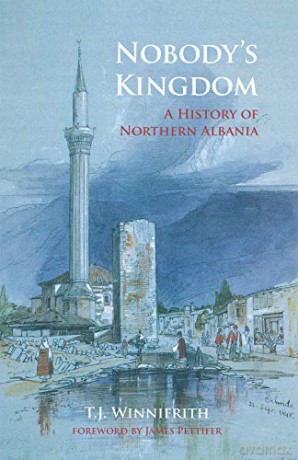 Nobody's Kingdom: A History of Northern Albania - T.J. Winnifrith [KSIĄŻKA]