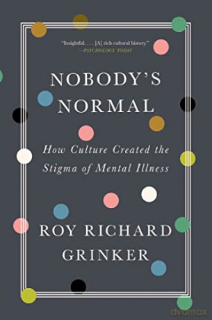 Nobody's Normal: How Culture Created the Stigma of Mental Illness - Roy Richard Grinker [KSIĄŻKA]