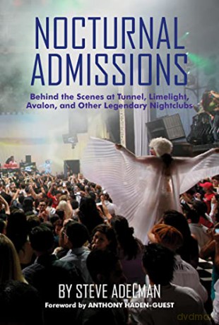 Nocturnal Admissions: Behind the Scenes at Tunnel, Limelight, Avalon, and Other Legendary Nightclubs - Steve Adelman [KSIĄŻKA]