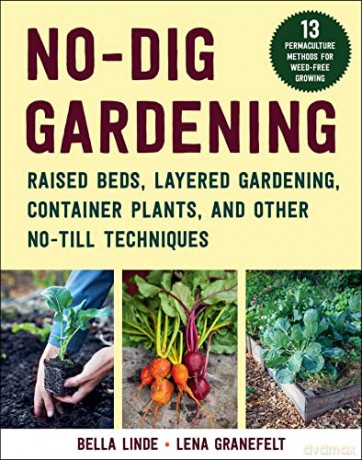 No-Dig Gardening: Raised Beds, Layered Gardens, and Other No-Till Techniques - Bella Linde [KSIĄŻKA]