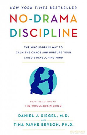 No-Drama Discipline: The Whole-Brain Way to Calm the Chaos and Nurture Your Child's Developing Mind - Daniel J. J. Siegel [KSIĄŻKA]