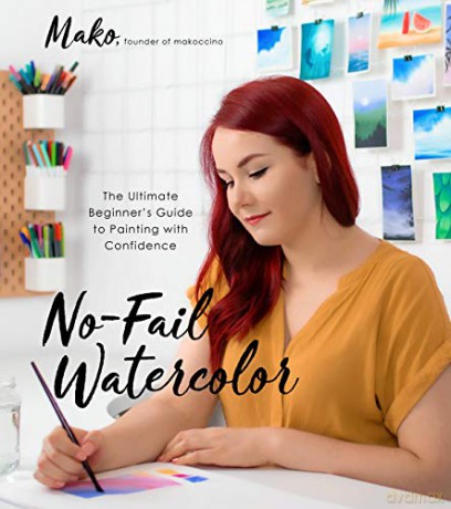 No-Fail Watercolor: The Ultimate Beginner s Guide to Painting with Confidence - Mako [KSIĄŻKA]