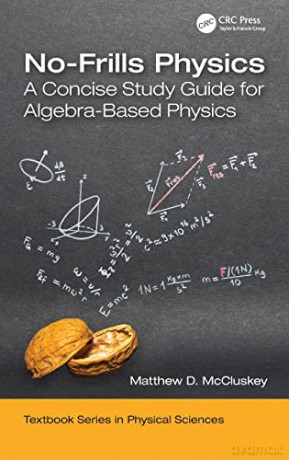 No-Frills Physics: A Concise Study Guide for Algebra-Based Physics (Textbook Series in Physical Sciences) - Matthew D. McCluskey [KSIĄŻKA]