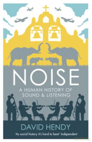 Noise: A Human History of Sound and Listening - David Hendy [KSIĄŻKA]