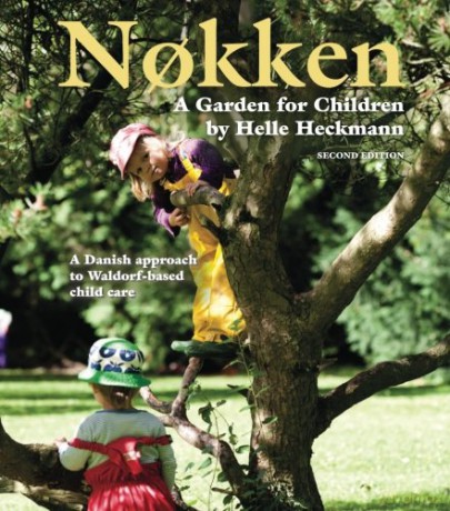 Nokken: A Garden for Children: A Danish Approach to Waldorf-based Child Care - Helle Heckmann [KSIĄŻKA]