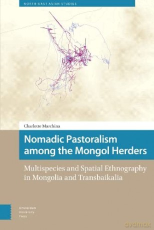 Nomadic Pastoralism among the Mongol Herders: Multispecies and Spatial Ethnography in Mongolia and Transbaikalia (North East Asian Studies) - Charlotte Marchina [KSIĄŻKA]