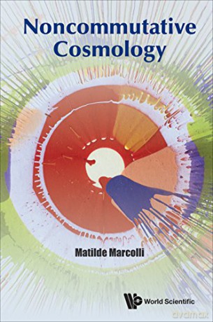 Noncommutative Cosmology - Matilde Marcolli [KSIĄŻKA]