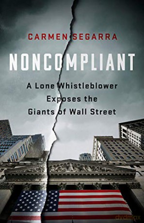 Noncompliant: A Lone Whistleblower Exposes the Giants of Wall Street - Carmen Segarra [KSIĄŻKA]