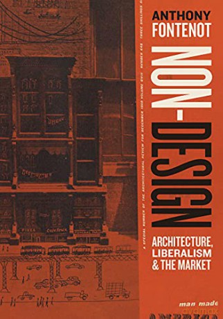 Non-Design: Architecture, Liberalism, and the Market - Anthony Fontenot [KSIĄŻKA]