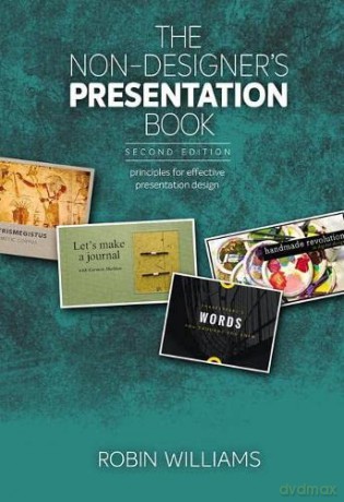 Non-Designer's Presentation Book, The: Principles for effective presentation design - Robin Williams [KSIĄŻKA]