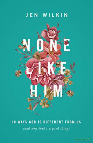 None Like Him: 10 Ways God Is Different from Us (and Why That's a Good Thing) - Jen Wilkin [KSIĄŻKA]