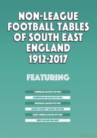 Non-League Football Tables of South East England 1894-2017 - Mick Blakeman [KSIĄŻKA]