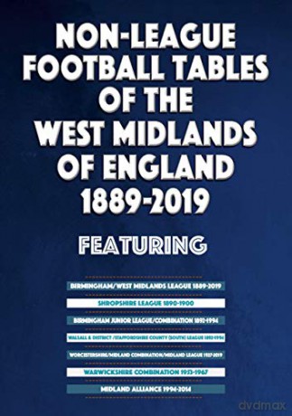 Non-League Football Tables of the West Midlands of England 1889-2019 - Mick Blakeman [KSIĄŻKA]