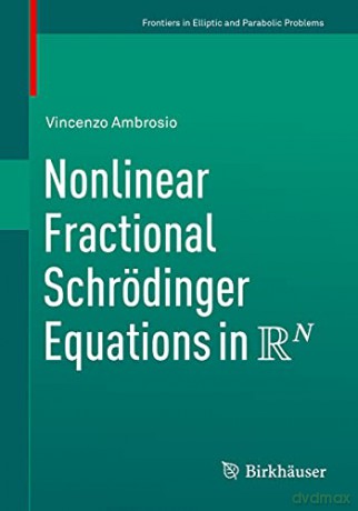 Nonlinear Fractional Schrödinger Equations in R^N (Frontiers in Mathematics) - Vincenzo Ambrosio [KSIĄŻKA]