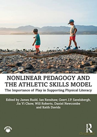 Nonlinear Pedagogy and the Athletic Skills Model: The Importance of Play in Supporting Physical Literacy - James Rudd [KSIĄŻKA]