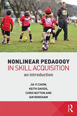 Nonlinear Pedagogy in Skill Acquisition: An Introduction - Jia Yi Chow [KSIĄŻKA]