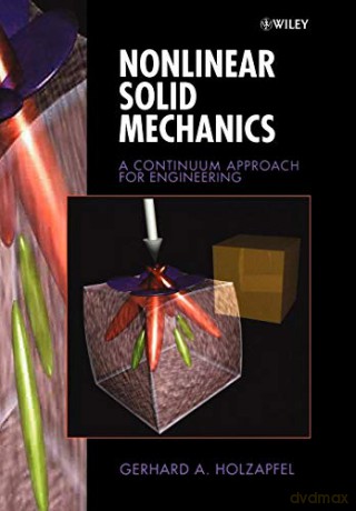 Nonlinear Solid Mechanics: A Continuum Approach for Enineering: A Continuum Approach for Engineering - Gerhard A. Holzapfel [KSIĄŻKA]