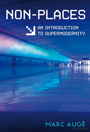 Non-places: Introduction to an Anthropology of Supermodernity: An Introduction to Supermodernity - Marc Auge [KSIĄŻKA]