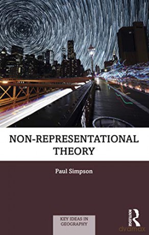 Non-representational Theory (Key Ideas in Geography) - Paul Simpson [KSIĄŻKA]
