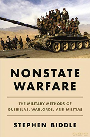 Nonstate Warfare: The Military Methods of Guerillas, Warlords, and Militias - Stephen Biddle [KSIĄŻKA]