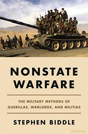 Nonstate Warfare: The Military Methods of Guerillas, Warlords, and Militias - Stephen Biddle [KSIĄŻKA]