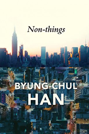 Non-things: Upheaval in the Lifeworld - Byung-Chul Han [KSIĄŻKA]