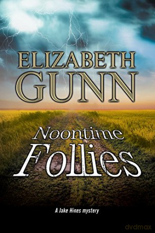 Noontime Follies: A police procedural set in Minnesota.: 10 (A Jake Hines Mystery) - Elizabeth Gunn [KSIĄŻKA]
