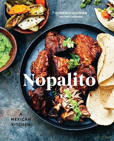 Nopalito: A Mexican Kitchen [A Cookbook] - Gonzalo Guzmán [KSIĄŻKA]