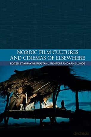 Nordic Film Cultures and Cinemas of Elsewhere (Traditions in World Cinema) - Anna Westerstahl Stenport [KSIĄŻKA]