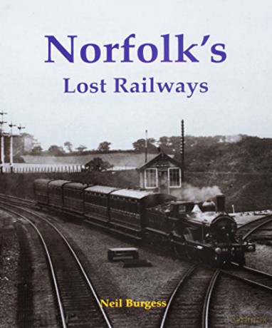 Norfolk's Lost Railways - Neil Burgess [KSIĄŻKA]