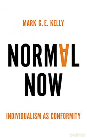 Normal Now: Individualism as Conformity - Mark G. E. Kelly [KSIĄŻKA]