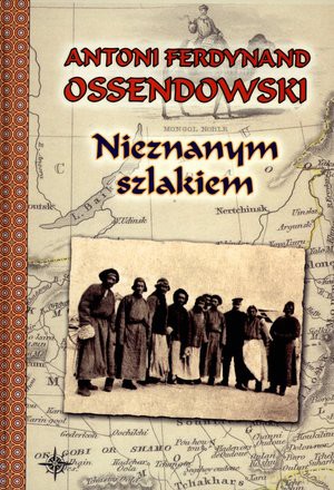 Nieznanym szlakiem - Antoni Ferdynand Ossendowski [KSIĄŻKA]
