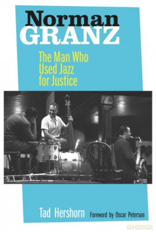 Norman Granz: The Man Who Used Jazz for Justice - Ted Hershorn [KSIĄŻKA]