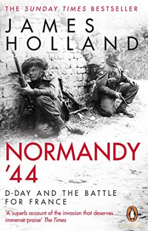 Normandy '44: D-Day and the Battle for France - James Holland [KSIĄŻKA]