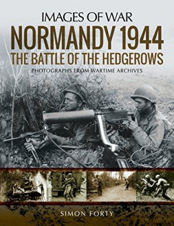 Normandy 1944: The Battle of the Hedgerows: Rare Photographs from Wartime Archives (Images of War) - Simon [KSIĄŻKA]