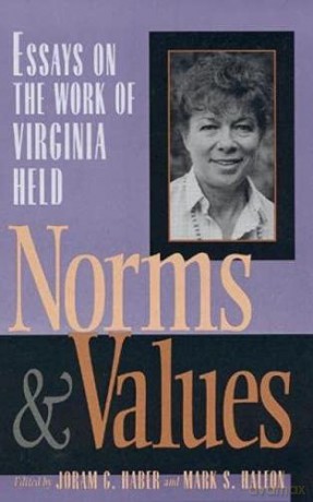 Norms and Values: Essays on the Work of Virginia Held - Joram G. Haber [KSIĄŻKA]