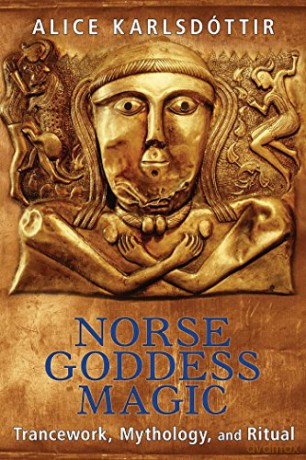 Norse Goddess Magic: Trancework, Mythology, and Ritual - Alice Karlsdóttir [KSIĄŻKA]