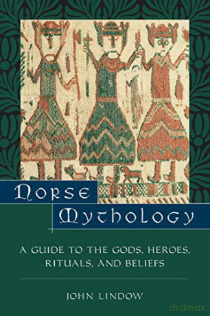 Norse Mythology: A Guide to Gods, Heroes, Rituals, and Beliefs: A Guide to the Gods, Heroes, Rituals, and Beliefs - John Lindow [KSIĄŻKA]